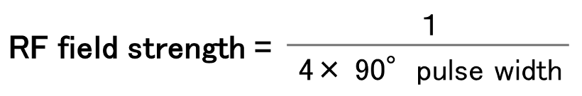 RF field strength = 1/4x90°pulse width