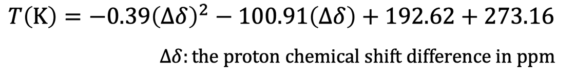 𝑇(K)=−0.39(∆𝛿)^2−100.9(∆𝛿)+192.62+273.16 ∆𝛿:the proton chemical shift difference in ppm